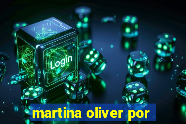 martina oliver por